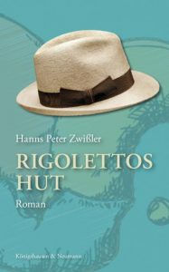 Hanns Peter Zwißler: Rigolettos Hut. Roman