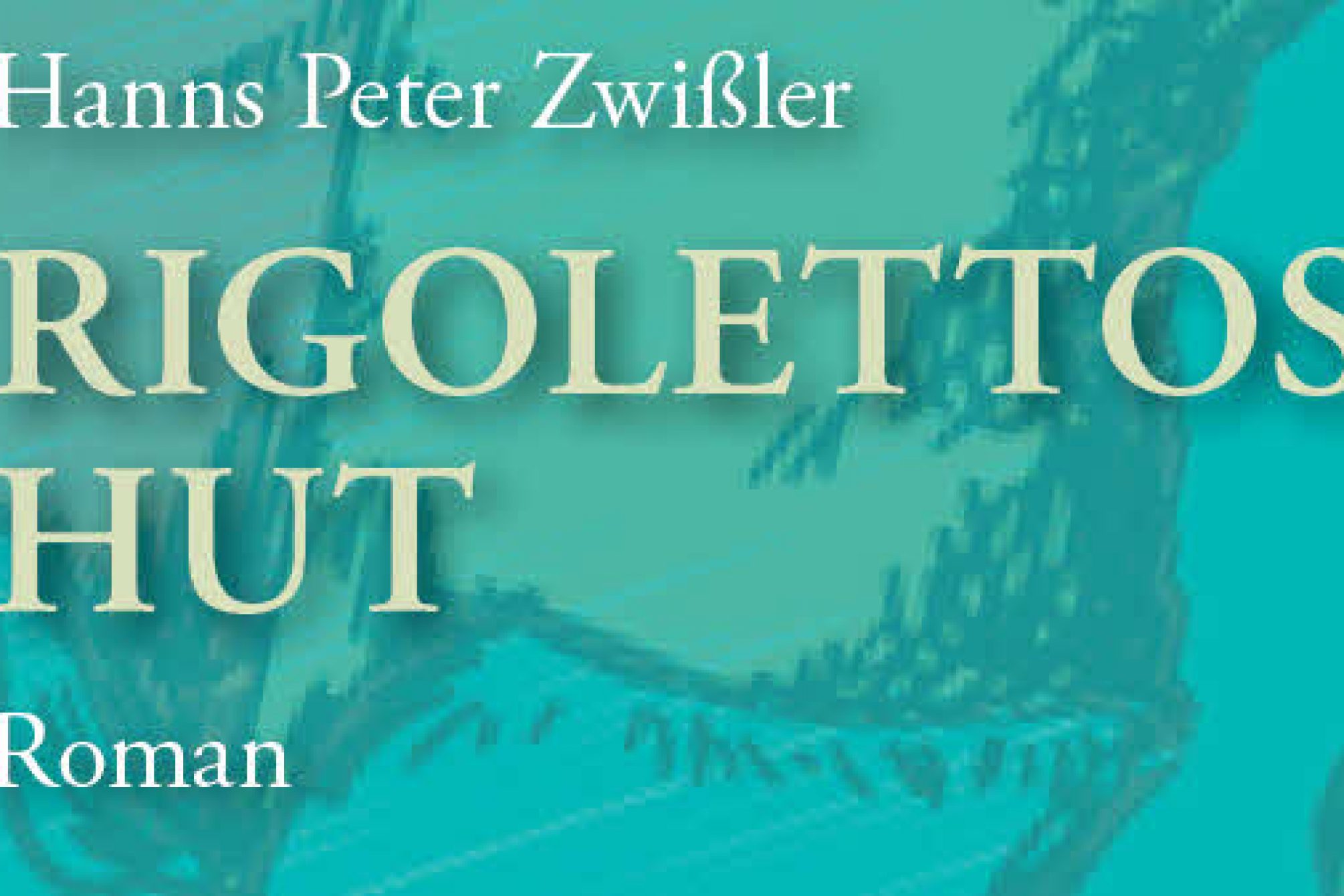 Hanns Peter Zwißler: Rigolettos Hut. Roman